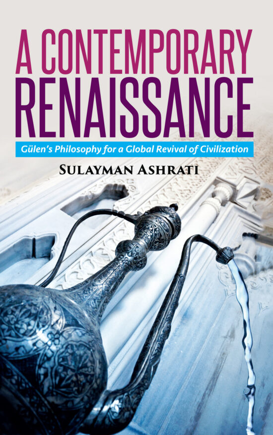 Contemporary Renaissance,a: Gulen’s Philosophy for a Global Revival of Civilization