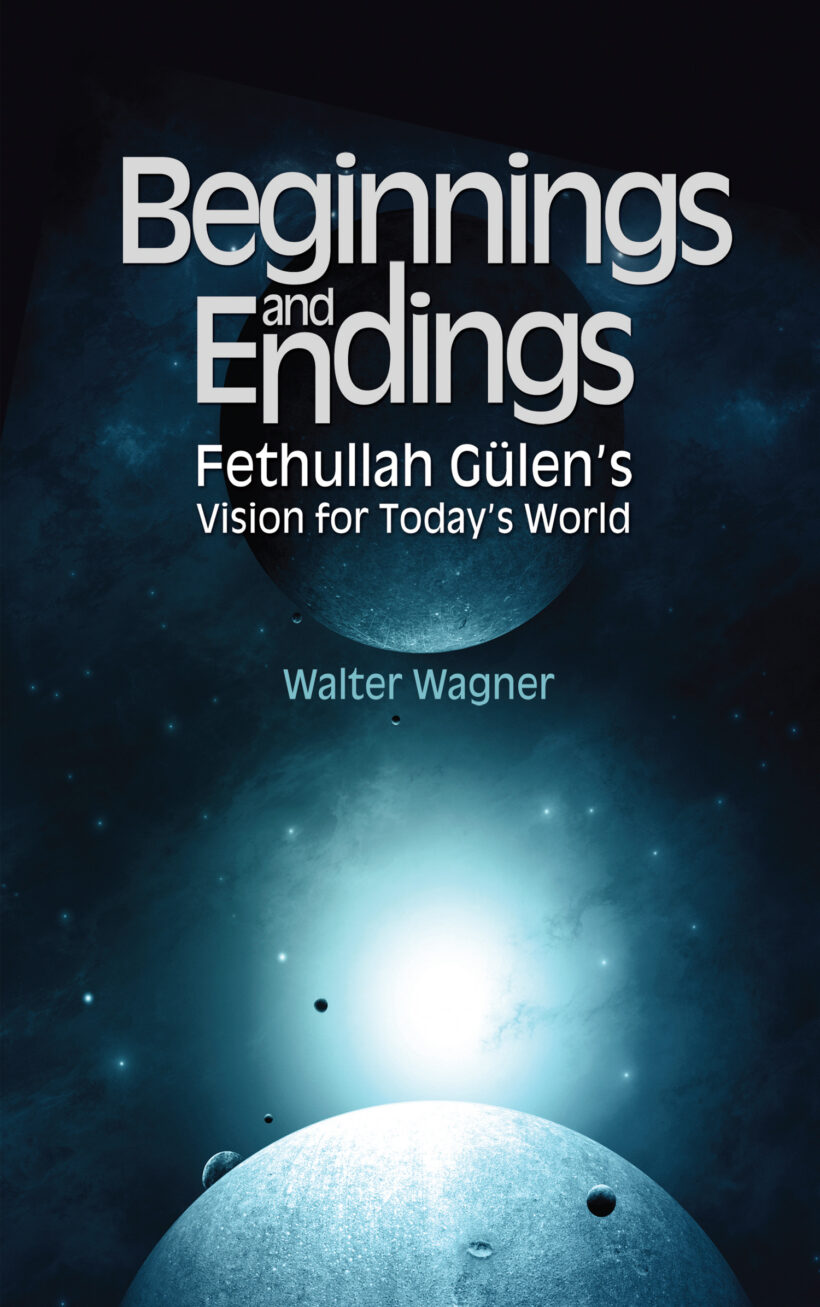 Beginnings and Endings: Fethullah Gulen’s Vision for Today’s World